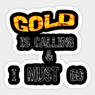 Gold Is Calling I Must Go Sticker